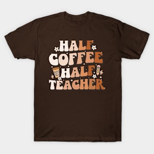 Groovy Half Coffee Half Teacher Inspirational Quotes Teacher T-Shirt